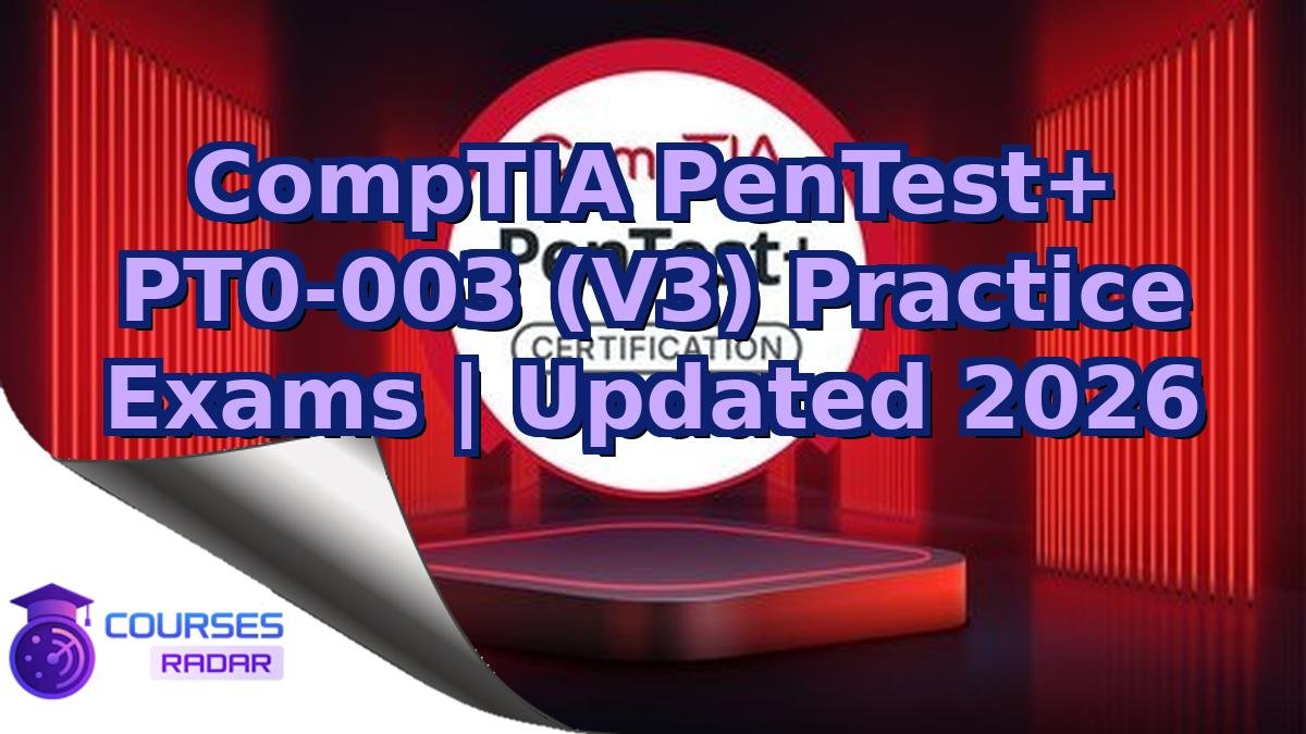 CompTIA PenTest+ PT0-003 (V3) Practice Exams | Updated 2026