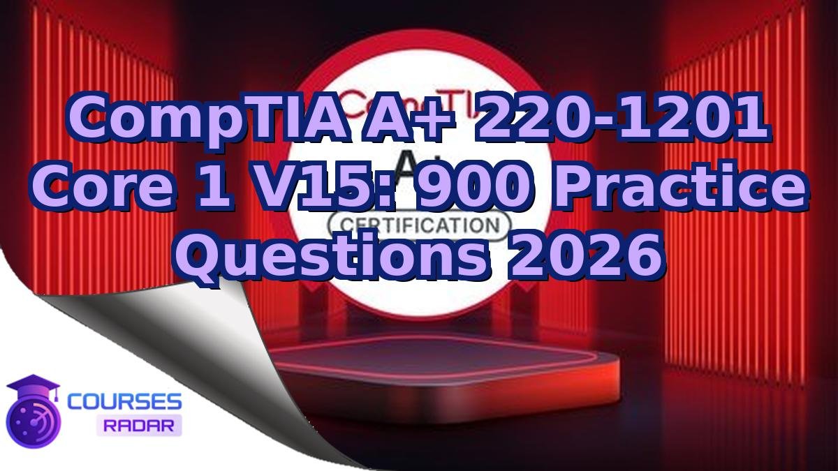 CompTIA A+ 220-1201 Core 1 V15: 900 Practice Questions 2026