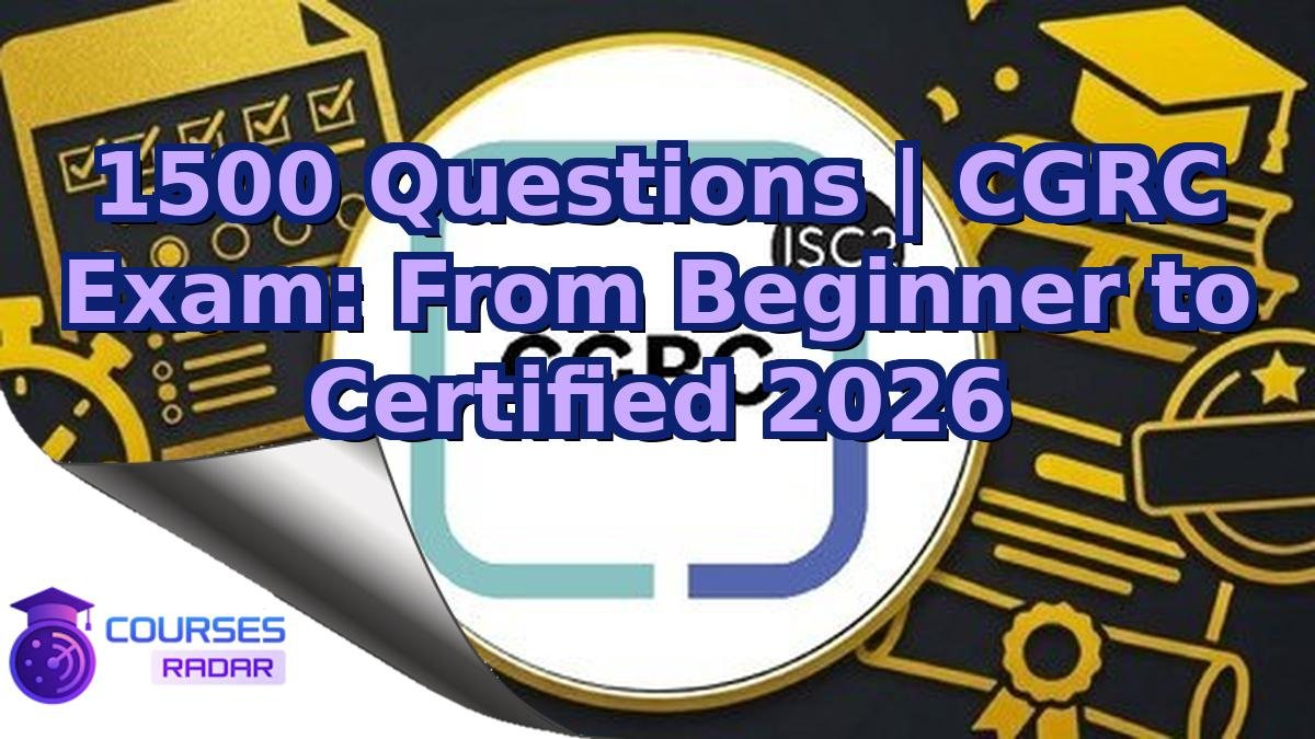 1500 Questions | CGRC Exam: From Beginner to Certified 2026