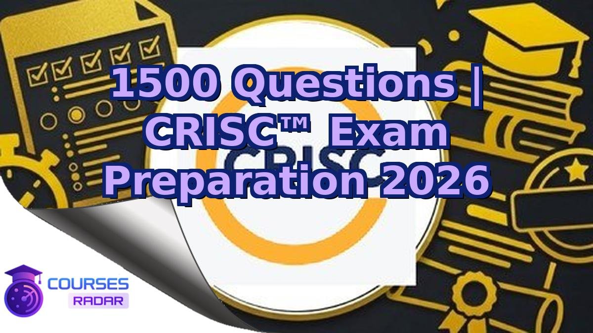 1500 Questions | CRISC™ Exam Preparation 2026