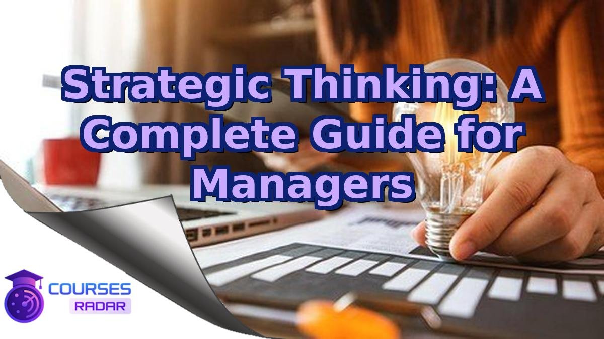 Strategic Thinking: A Complete Guide for Managers