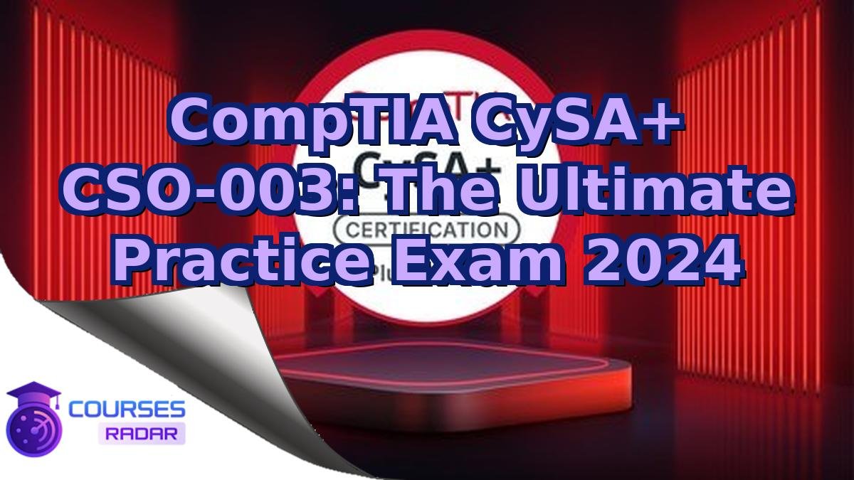 CompTIA CySA+ CSO-003: The Ultimate Practice Exam 2024