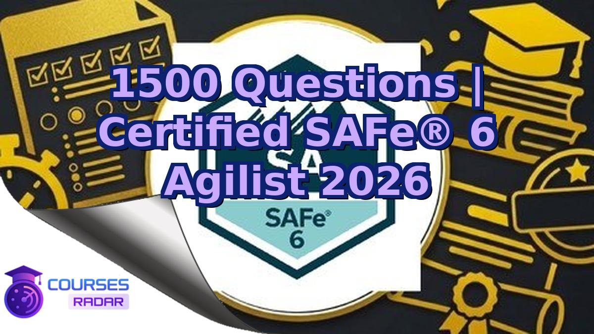 1500 Questions | Certified SAFe® 6 Agilist 2026