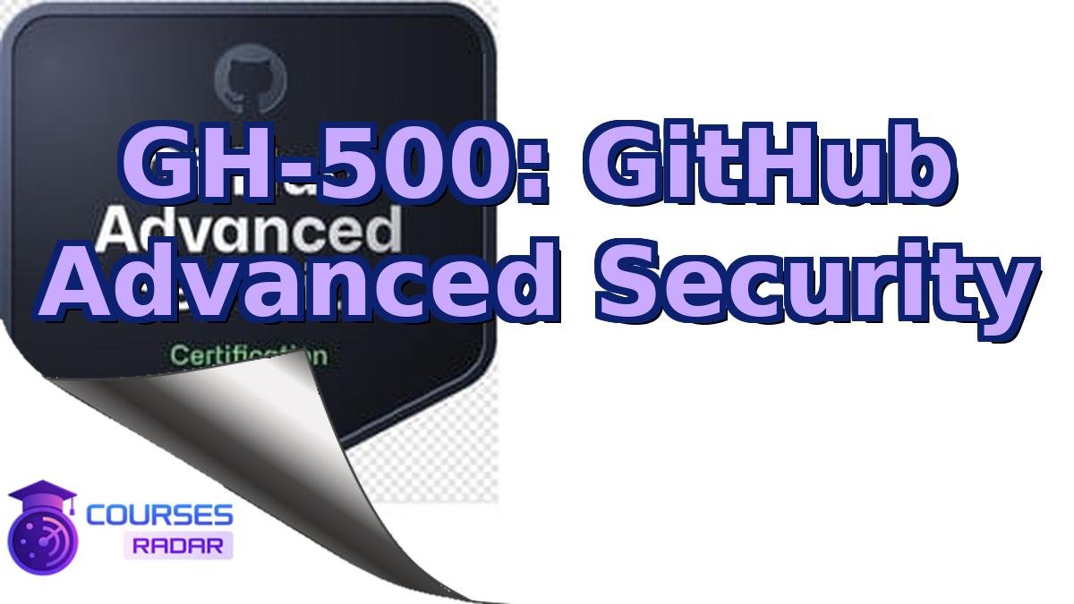 GH-500: GitHub Advanced Security