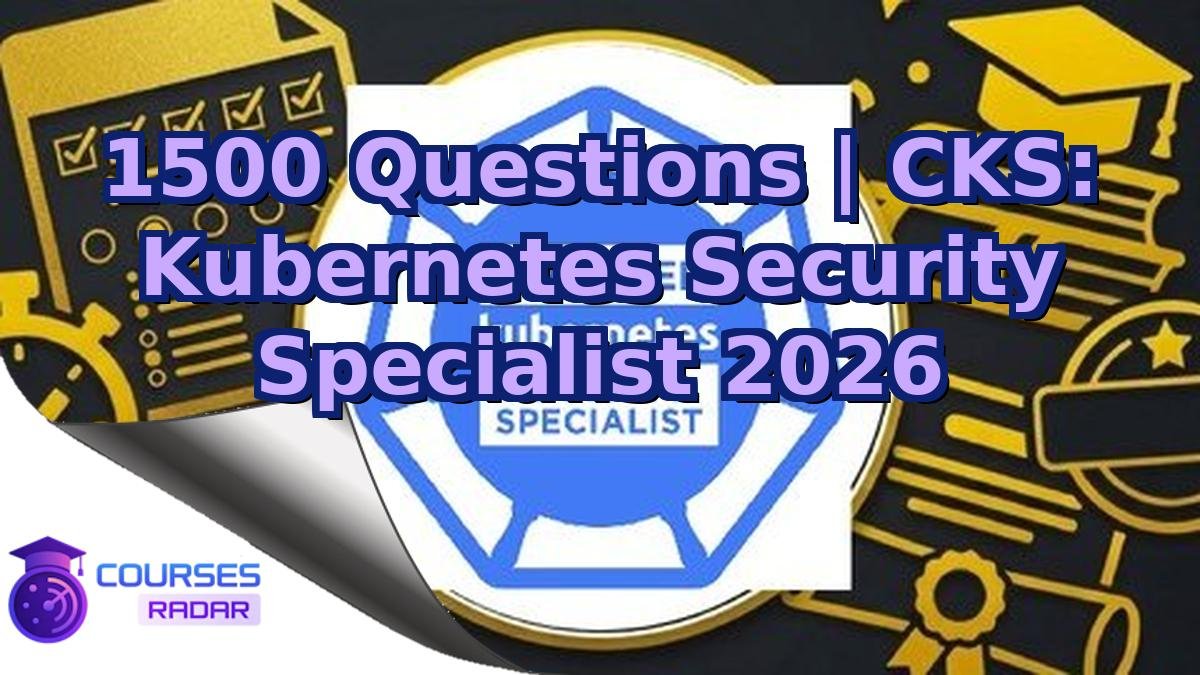 1500 Questions | CKS: Kubernetes Security Specialist 2026