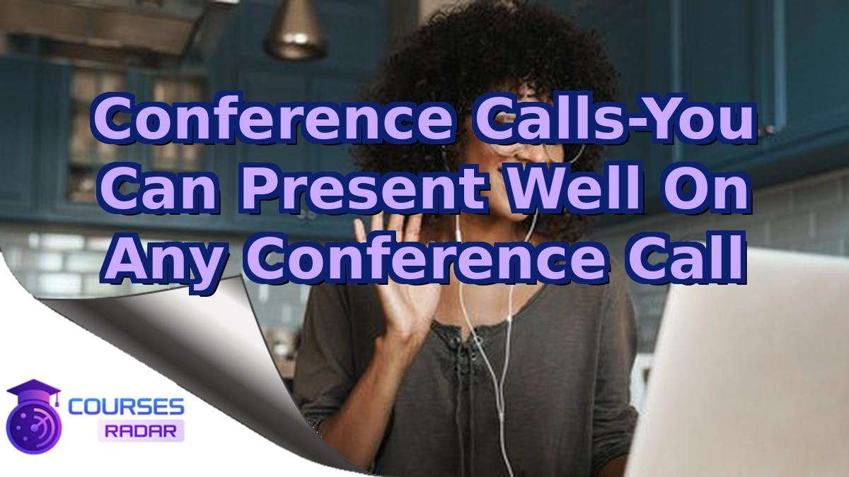 Conference Calls-You Can Present Well On Any Conference Call