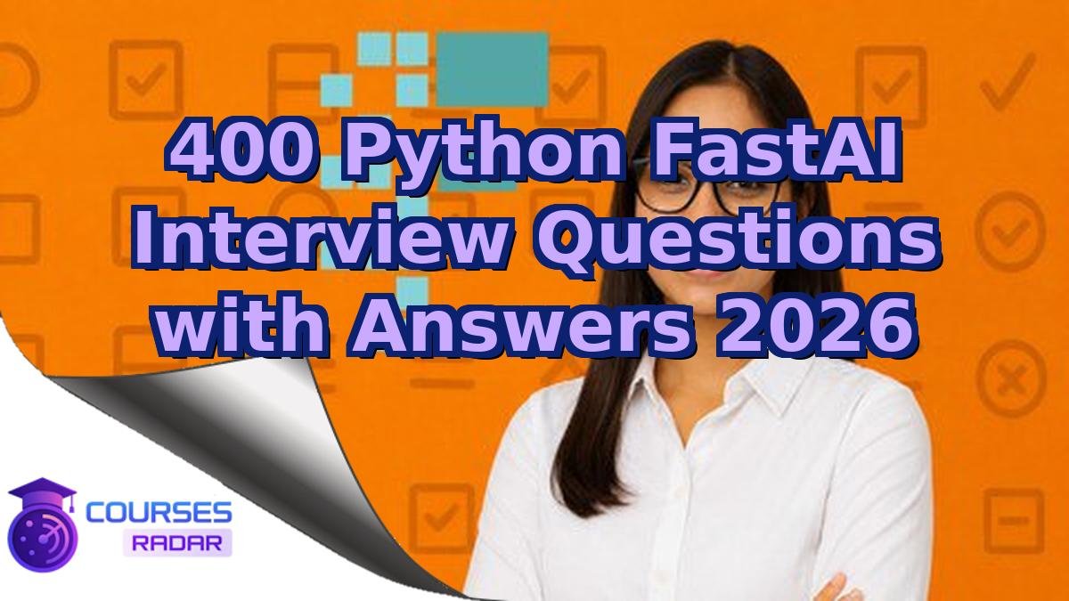 400 Python FastAI Interview Questions with Answers 2026