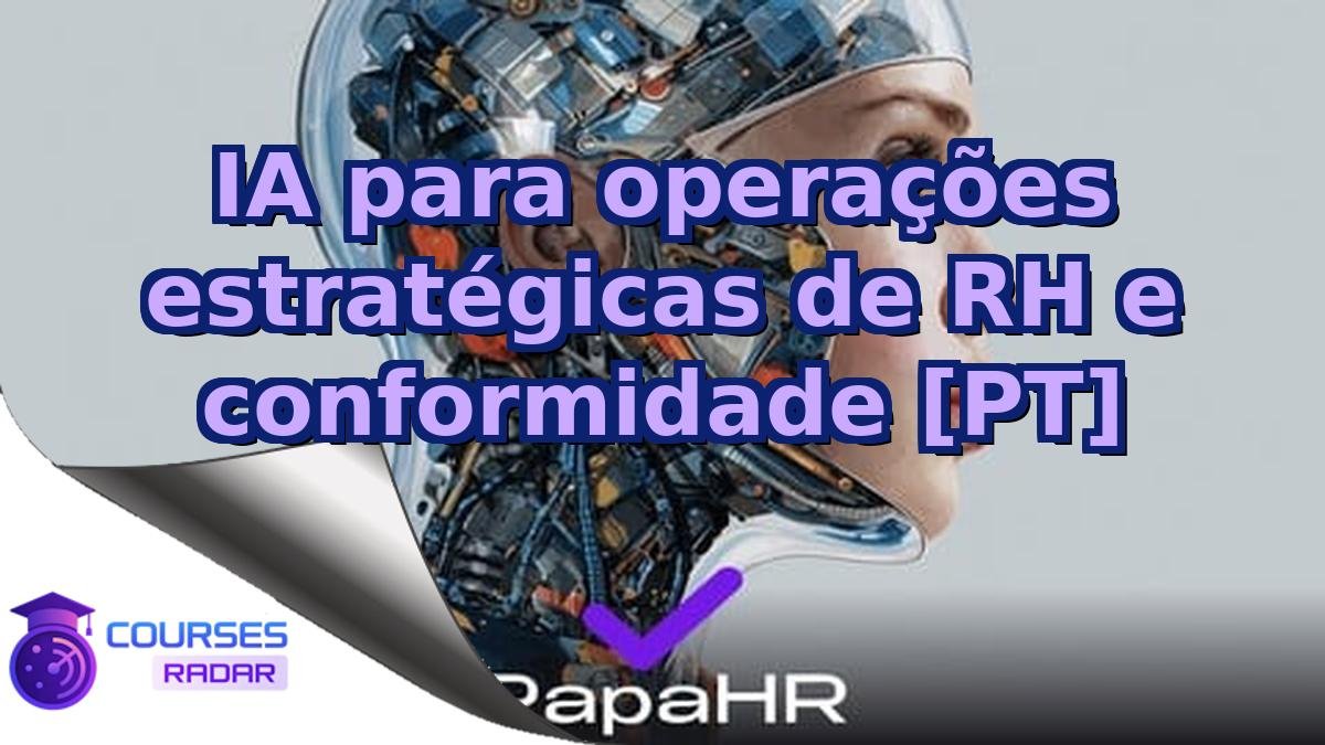 IA para operações estratégicas de RH e conformidade [PT]