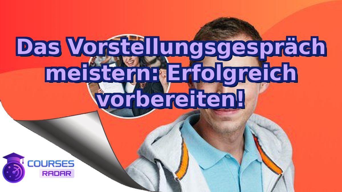 Das Vorstellungsgespräch meistern: Erfolgreich vorbereiten!