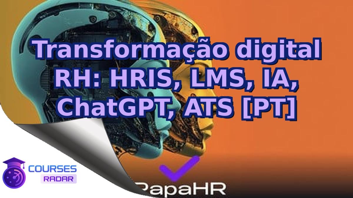 Transformação digital RH: HRIS, LMS, IA, ChatGPT, ATS [PT]