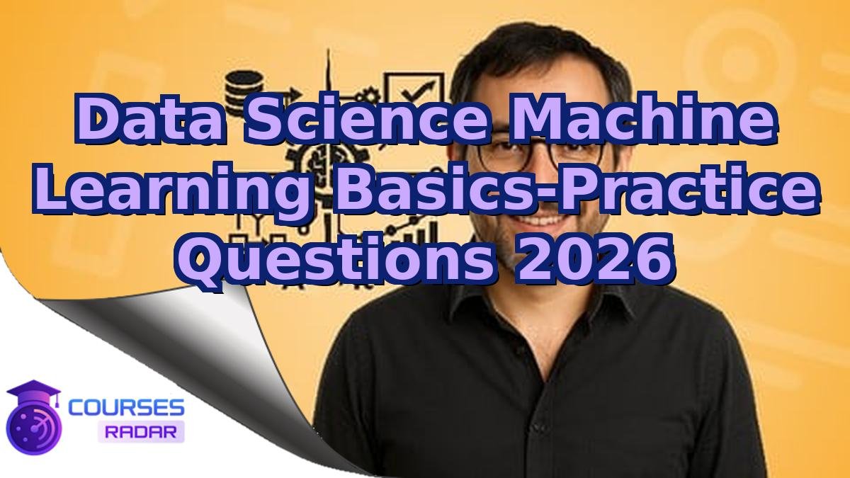 Data Science Machine Learning Basics-Practice Questions 2026