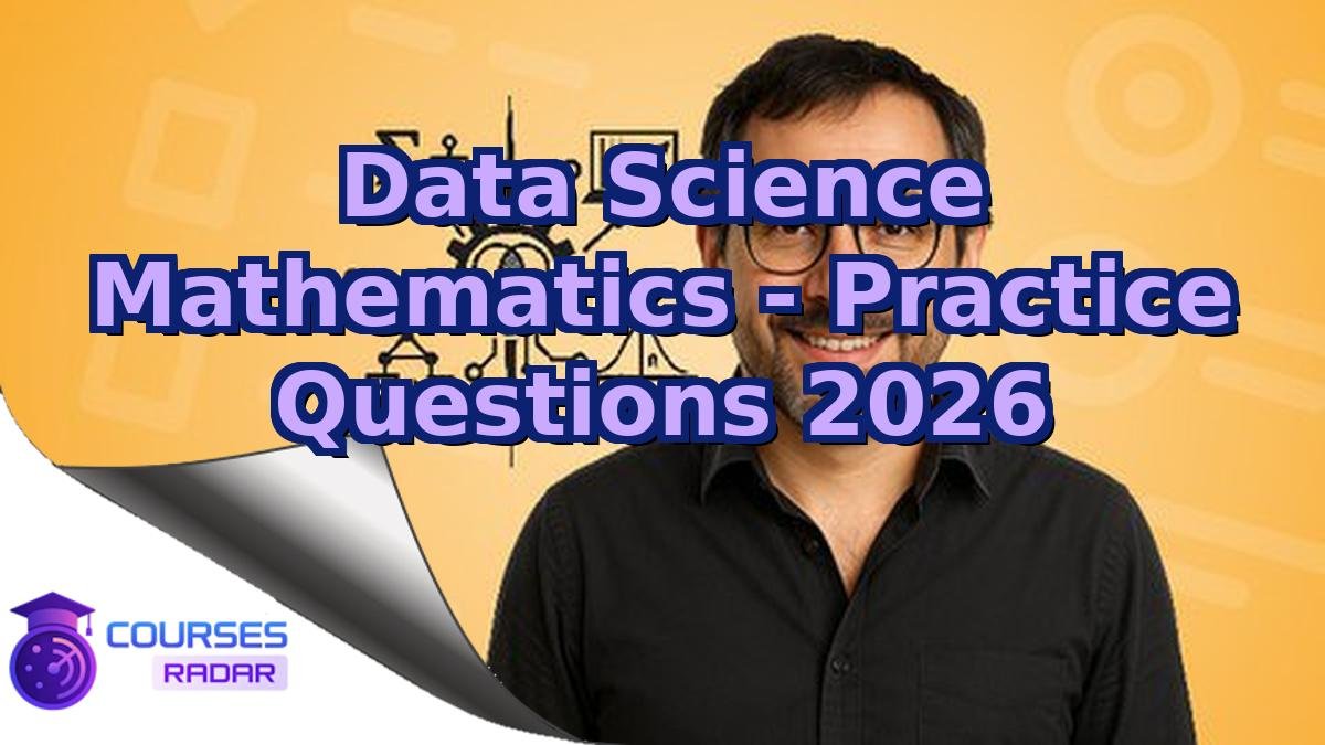 Data Science Mathematics - Practice Questions 2026