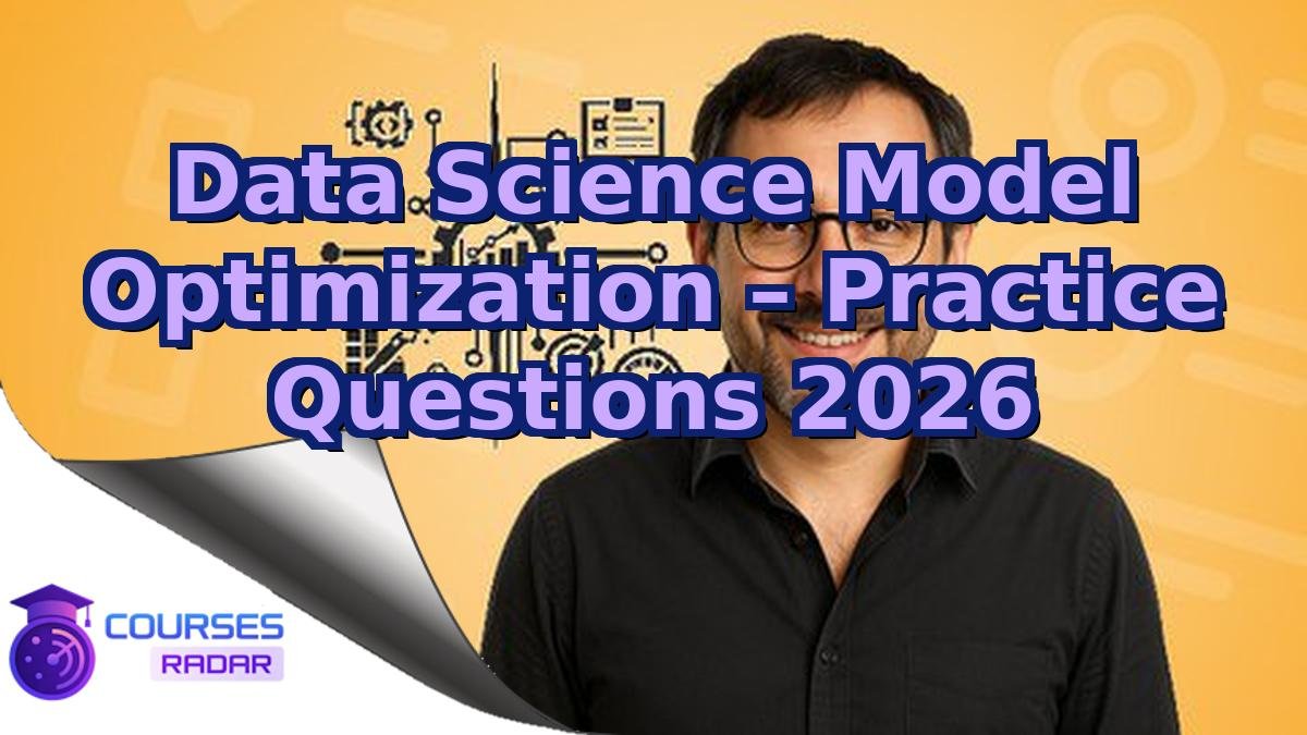 Data Science Model Optimization – Practice Questions 2026