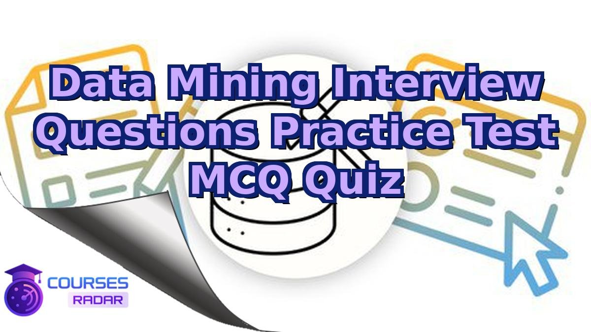 Data Mining Interview Questions Practice Test MCQ Quiz