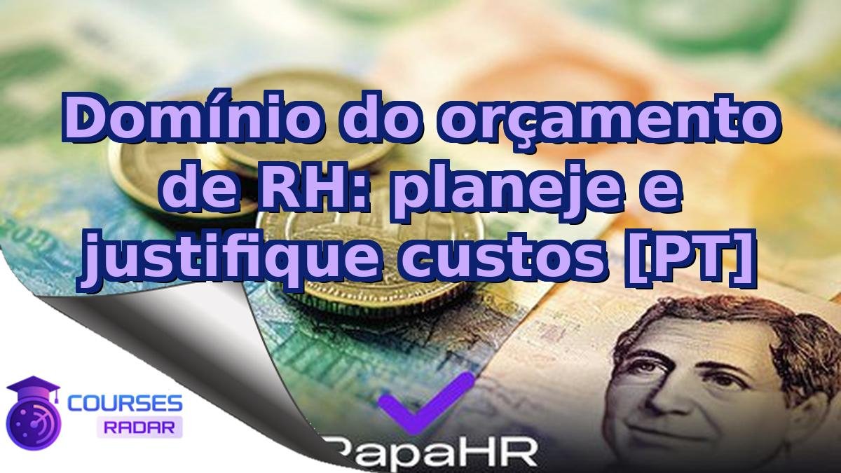 Domínio do orçamento de RH: planeje e justifique custos [PT]