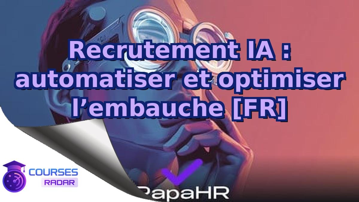 Recrutement IA : automatiser et optimiser l’embauche [FR]