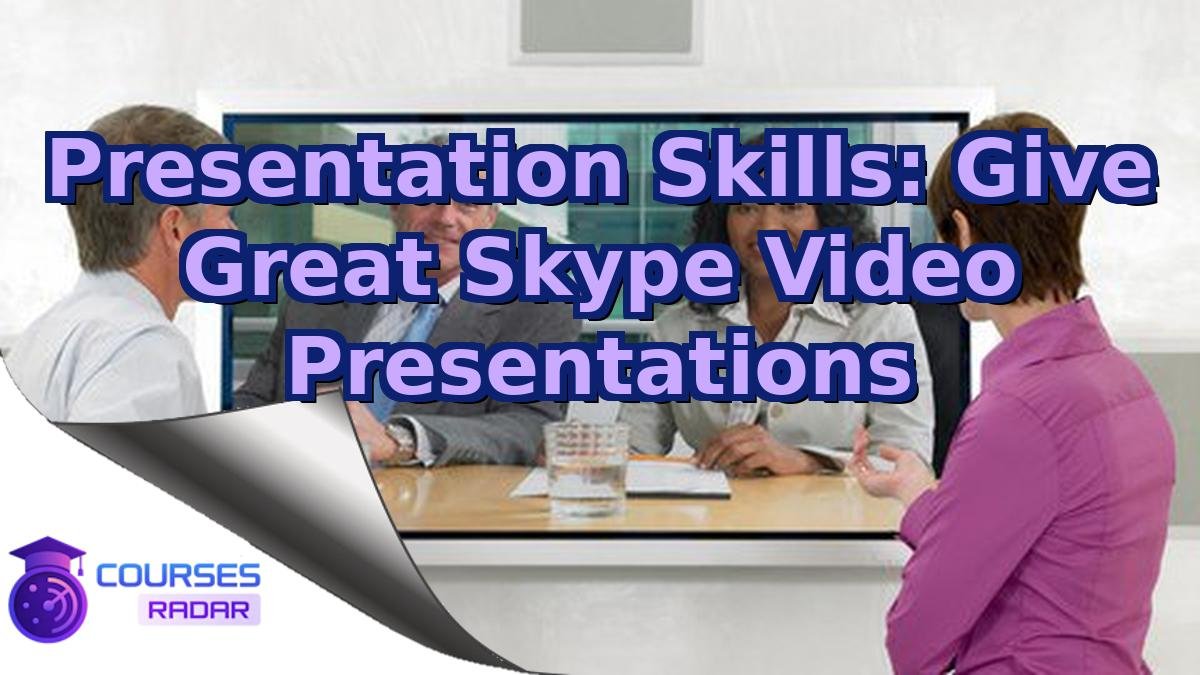 Presentation Skills: Give Great Skype Video Presentations