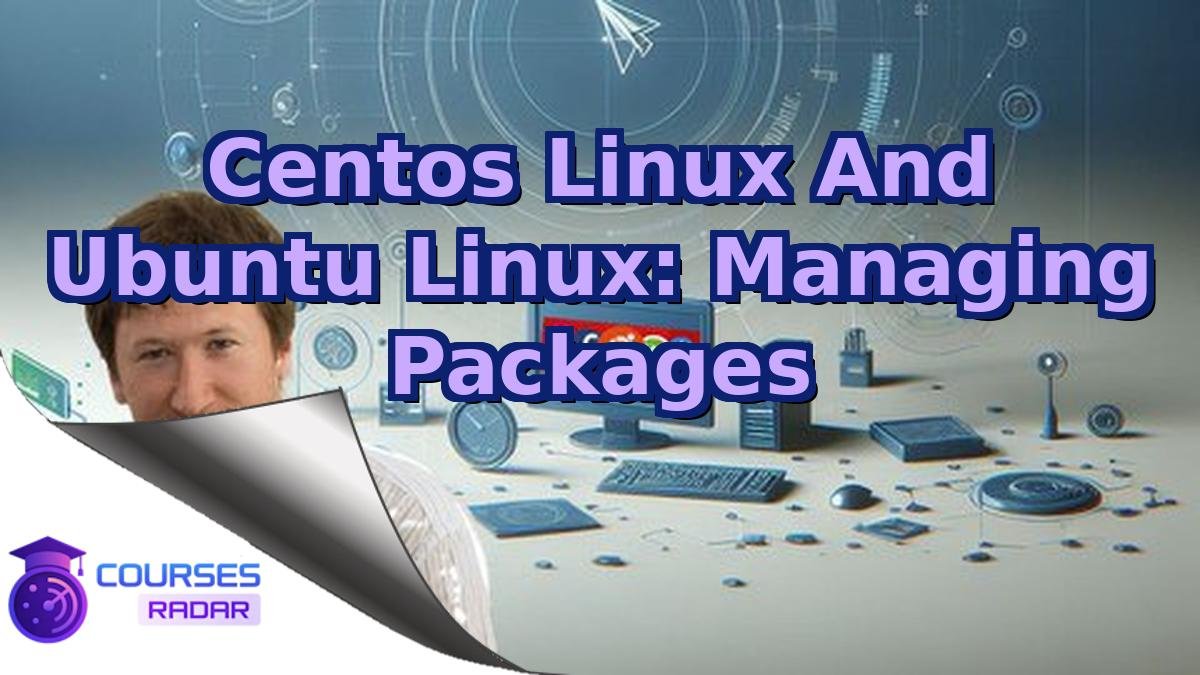 Centos Linux And Ubuntu Linux: Managing Packages