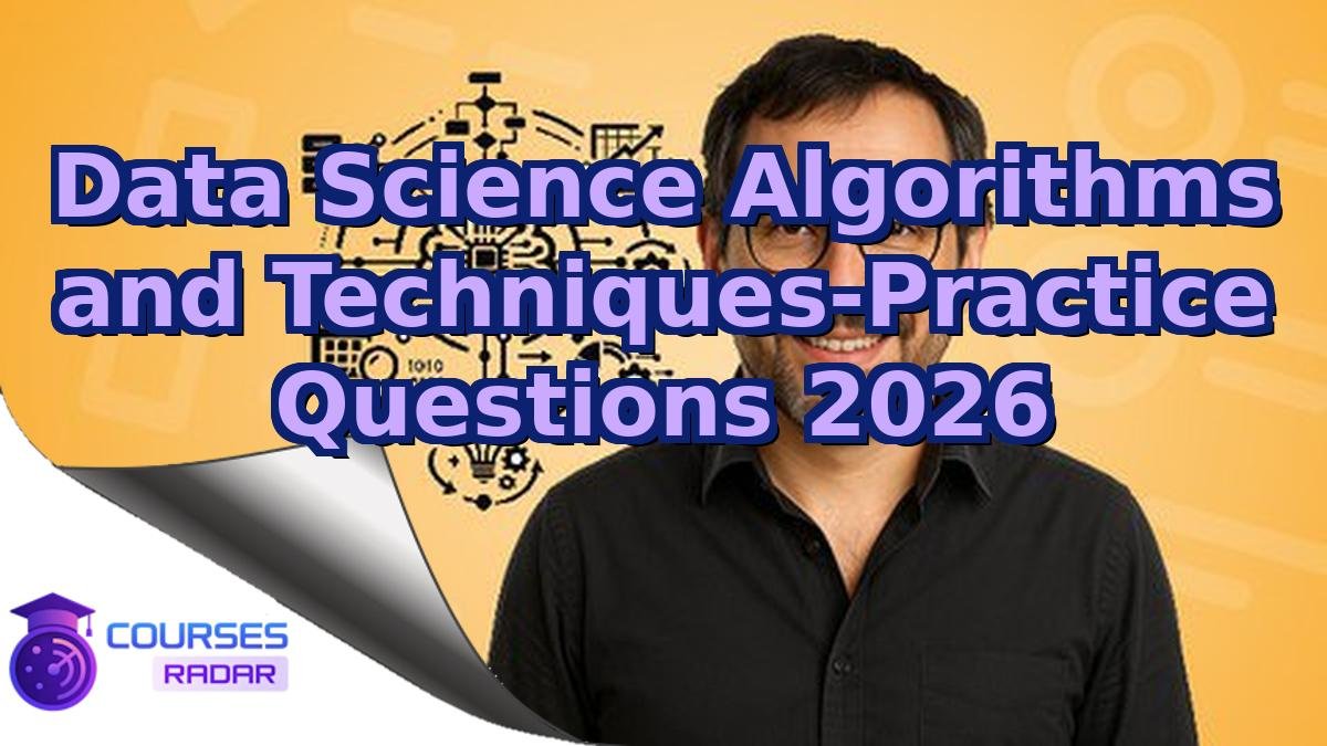 Data Science Algorithms and Techniques-Practice Questions 2026