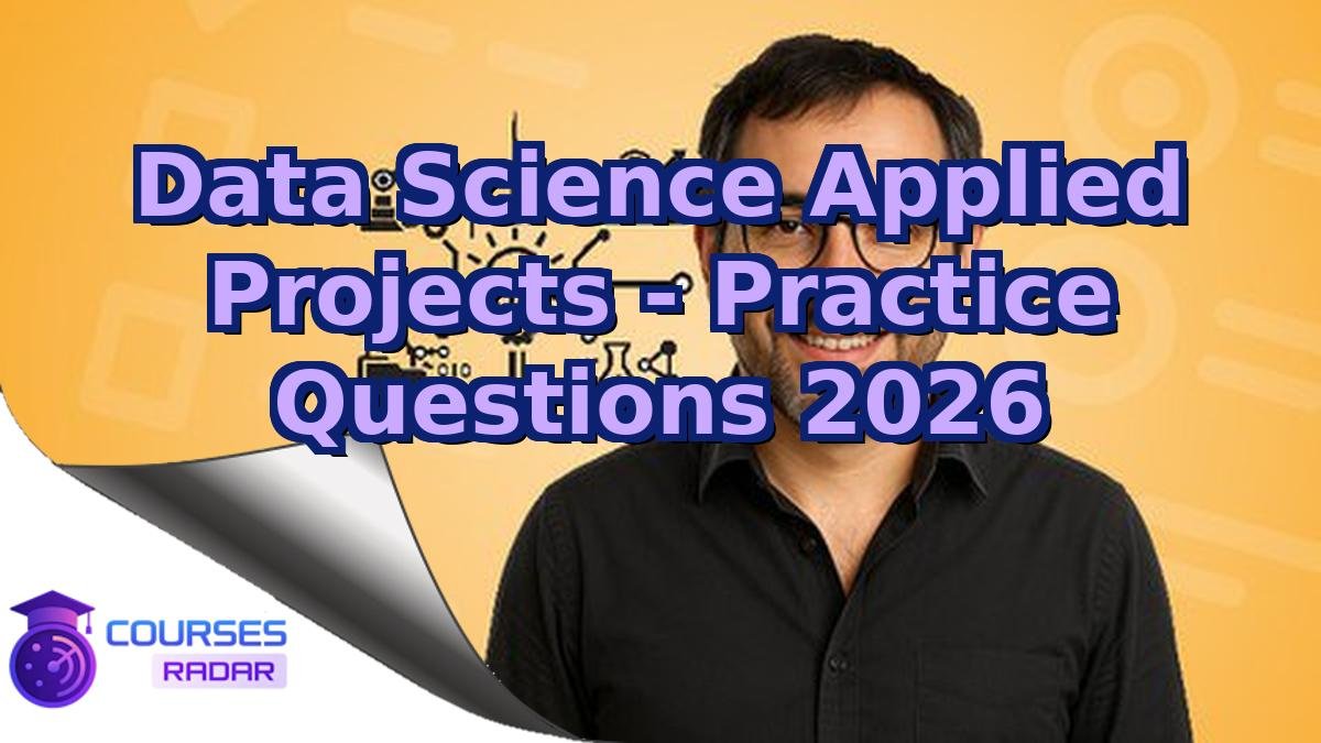 Data Science Applied Projects - Practice Questions 2026