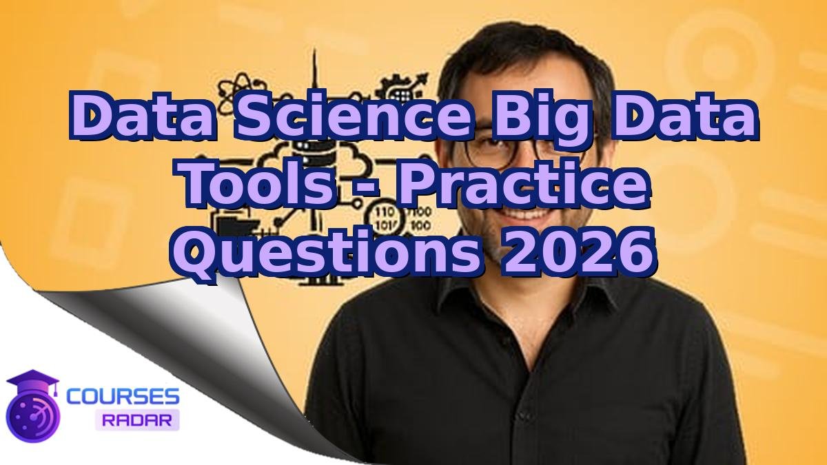 Data Science Big Data Tools - Practice Questions 2026