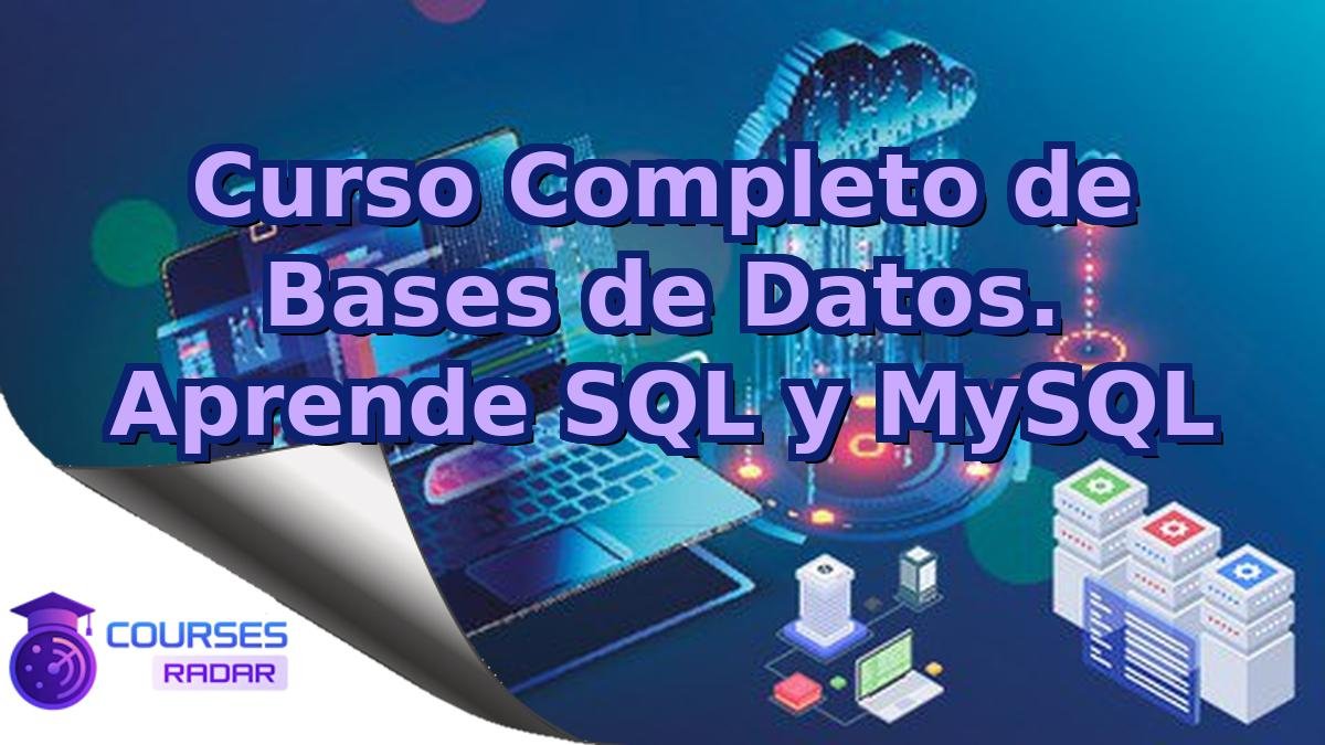Curso Completo de Bases de Datos. Aprende SQL y MySQL