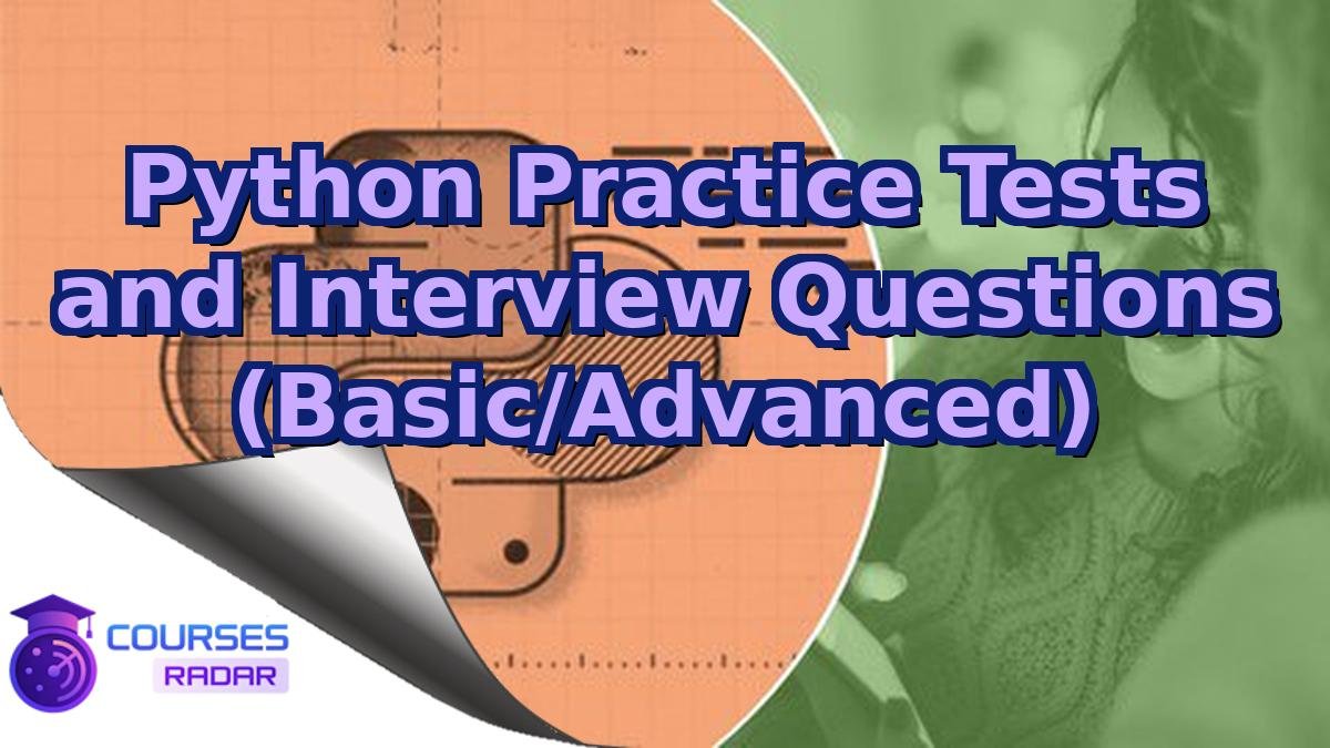 Python Practice Tests and Interview Questions (Basic/Advanced)