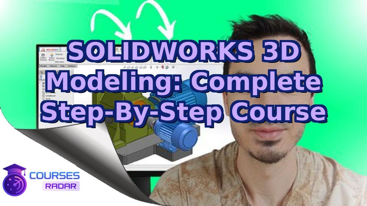 SOLIDWORKS 3D Modeling: Complete Step-By-Step Course