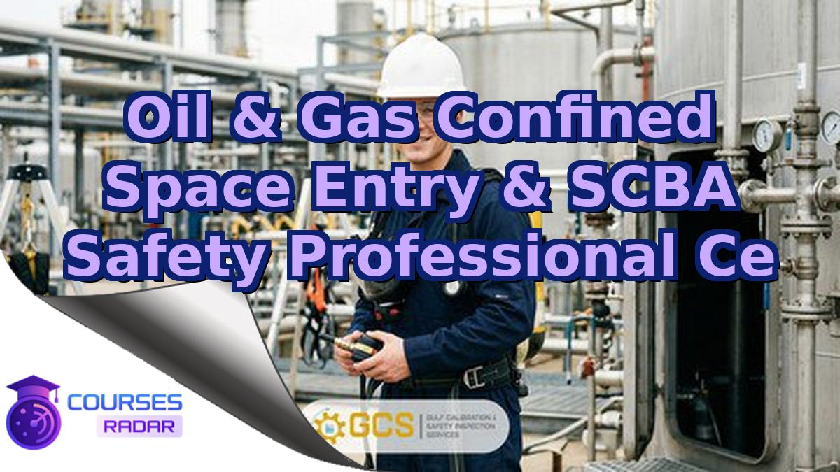 Oil & Gas Confined Space Entry & SCBA Safety Professional Ce