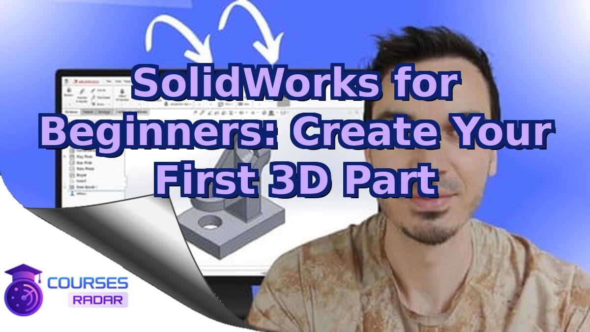 SolidWorks for Beginners: Create Your First 3D Part