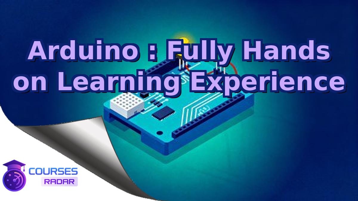 Arduino : Fully Hands on Learning Experience