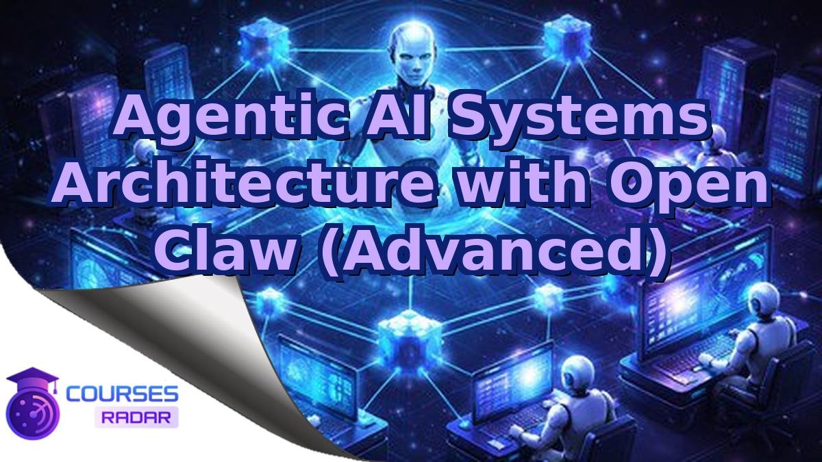 Agentic AI Systems Architecture with Open Claw (Advanced)