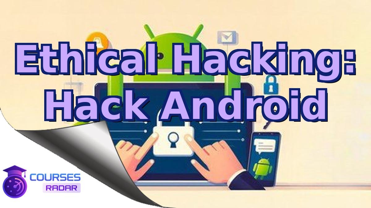 Ethical Hacking: Hack Android