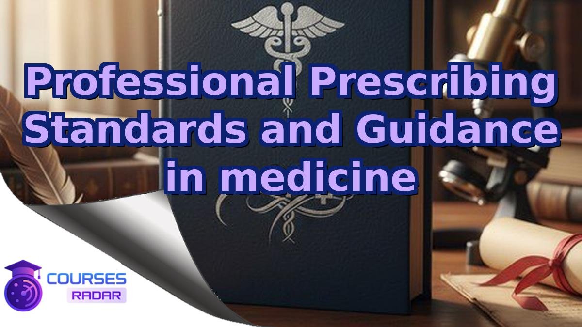 Professional Prescribing Standards and Guidance in medicine
