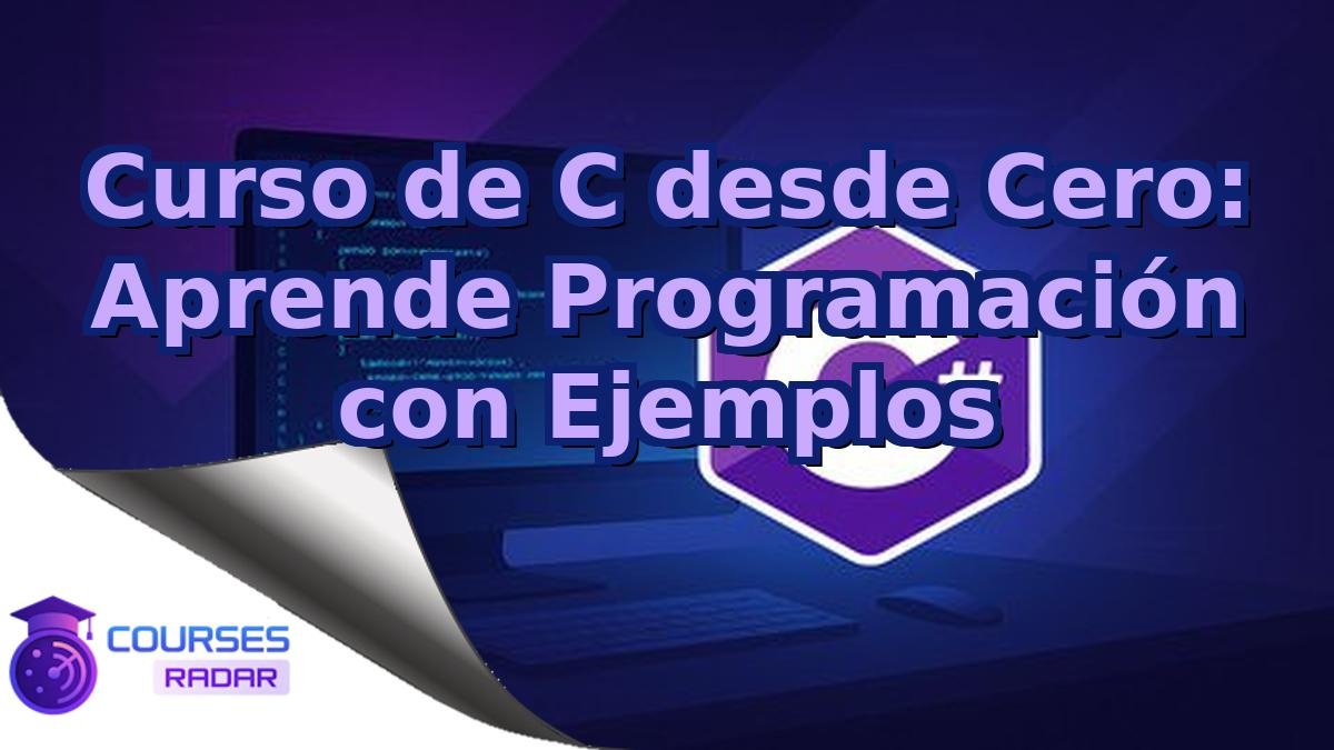 Curso de C desde Cero: Aprende Programación con Ejemplos