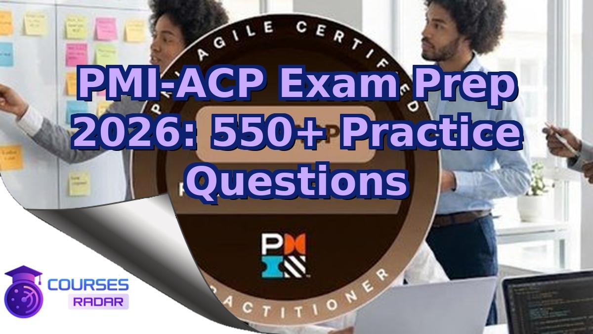 PMI-ACP Exam Prep 2026: 550+ Practice Questions