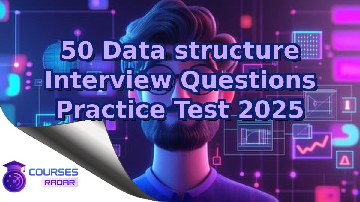 50 Data structure Interview Questions Practice Test 2025