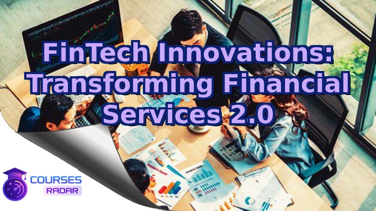 FinTech Innovations: Transforming Financial Services 2.0