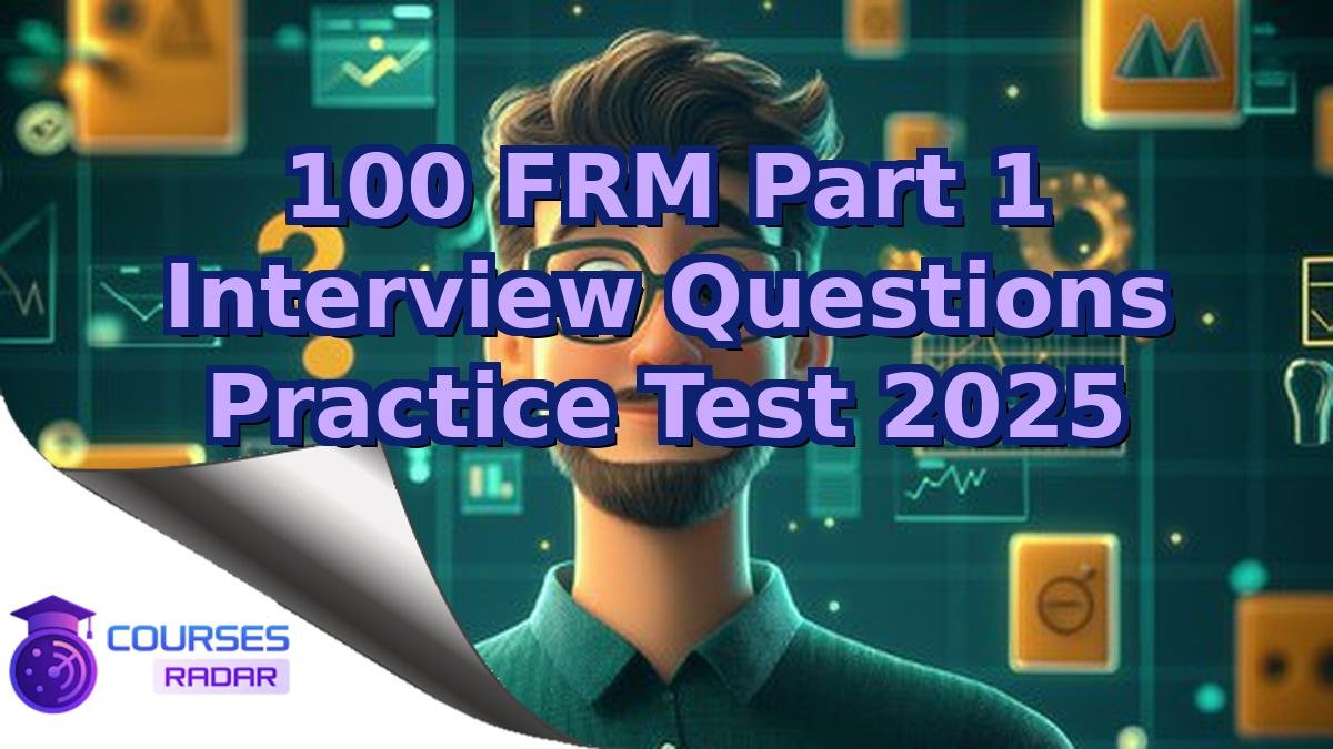 100 FRM Part 1 Interview Questions Practice Test 2025
