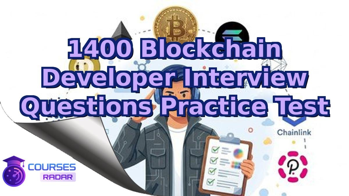 1400 Blockchain Developer Interview Questions Practice Test