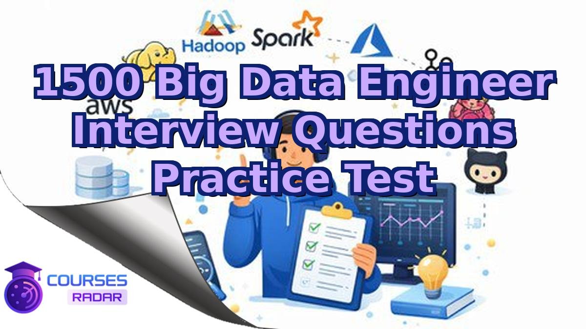 1500 Big Data Engineer Interview Questions Practice Test