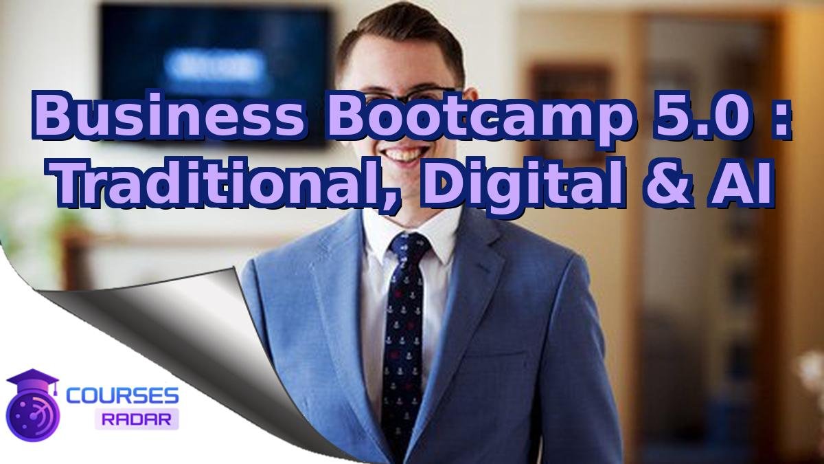 Business Bootcamp 5.0 : Traditional, Digital & AI