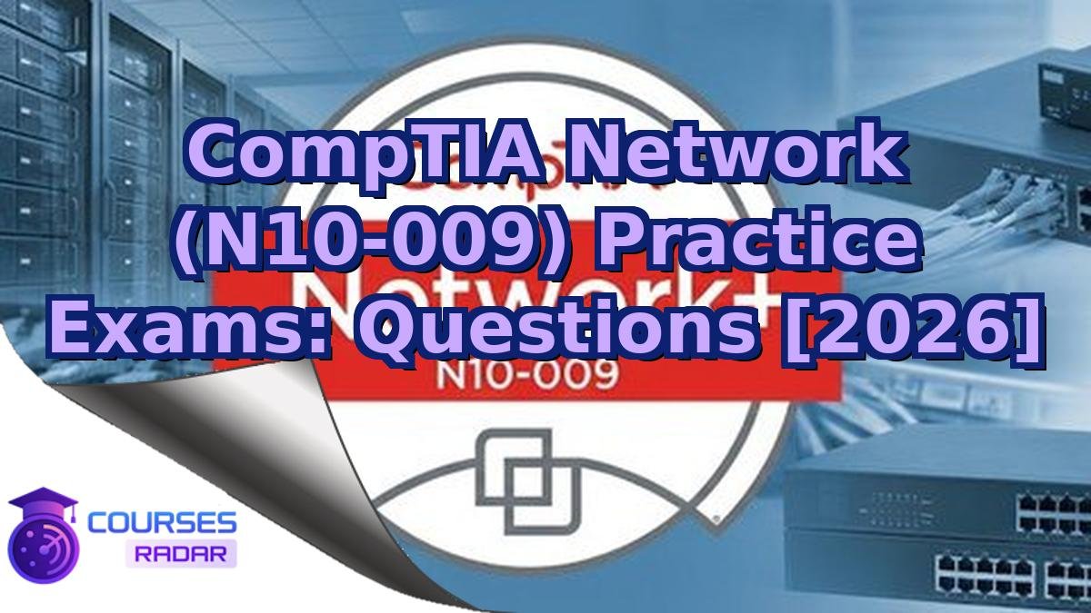 CompTIA Network (N10-009) Practice Exams: Questions [2026]