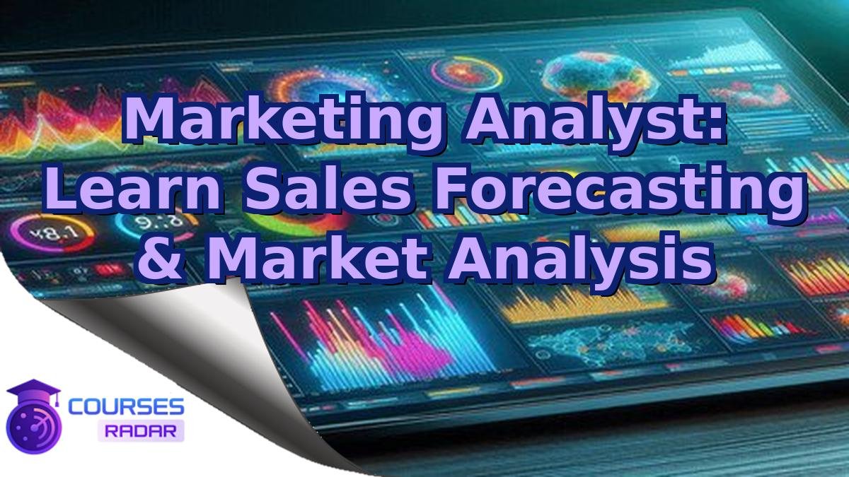 Marketing Analyst: Learn Sales Forecasting & Market Analysis