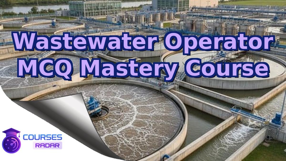 Wastewater Operator MCQ Mastery Course