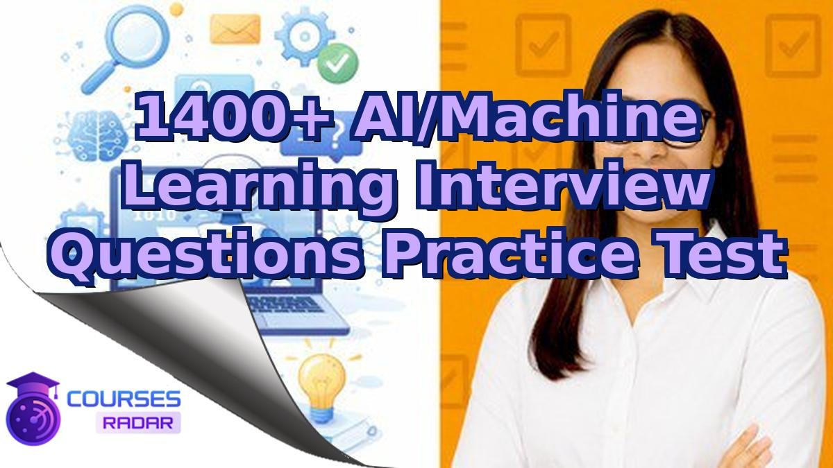 1400+ AI/Machine Learning Interview Questions Practice Test