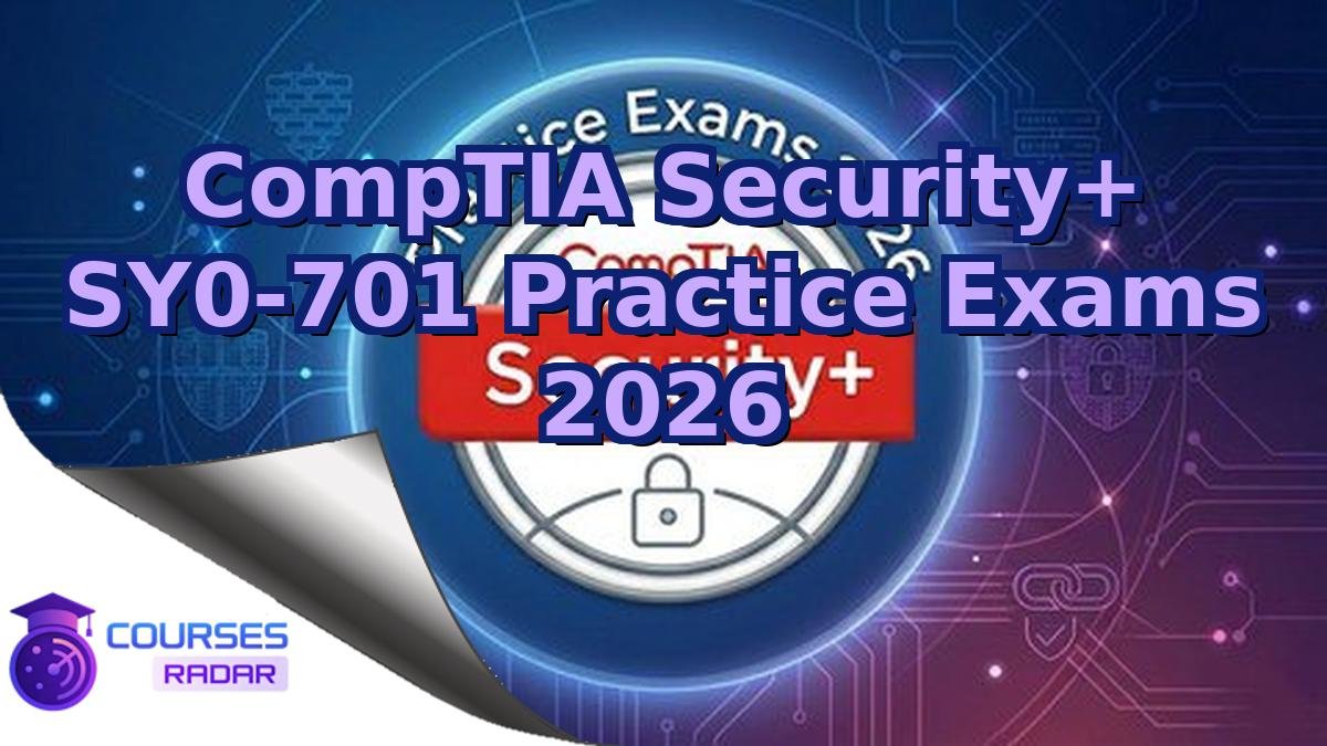 CompTIA Security+ SY0-701 Practice Exams 2026