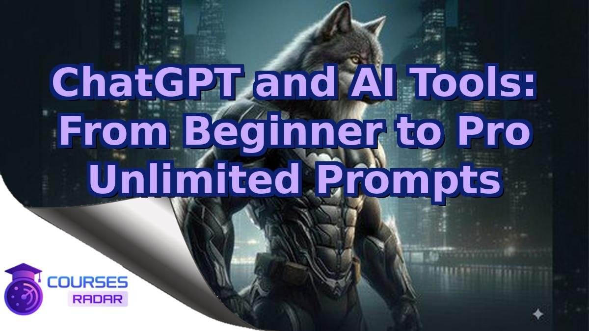 ChatGPT and AI Tools: From Beginner to Pro Unlimited Prompts