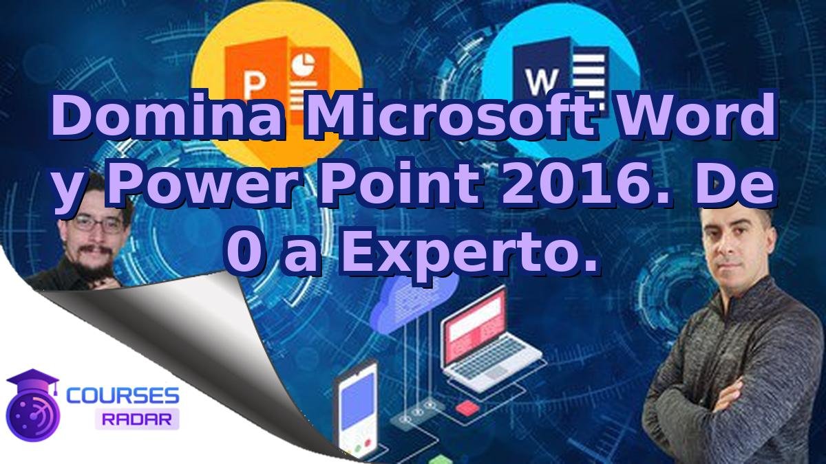 Domina Microsoft Word y Power Point 2016. De 0 a Experto.
