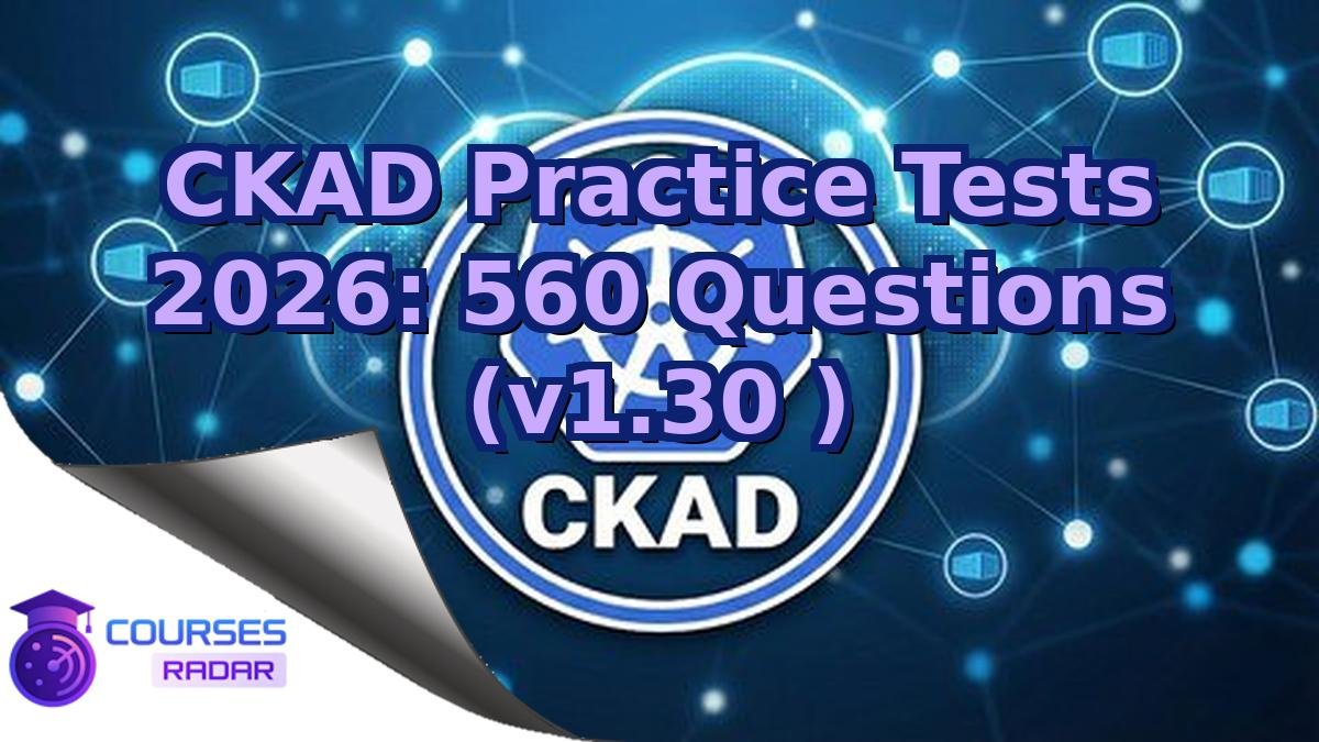 CKAD Practice Tests 2026: 560 Questions (v1.30 )